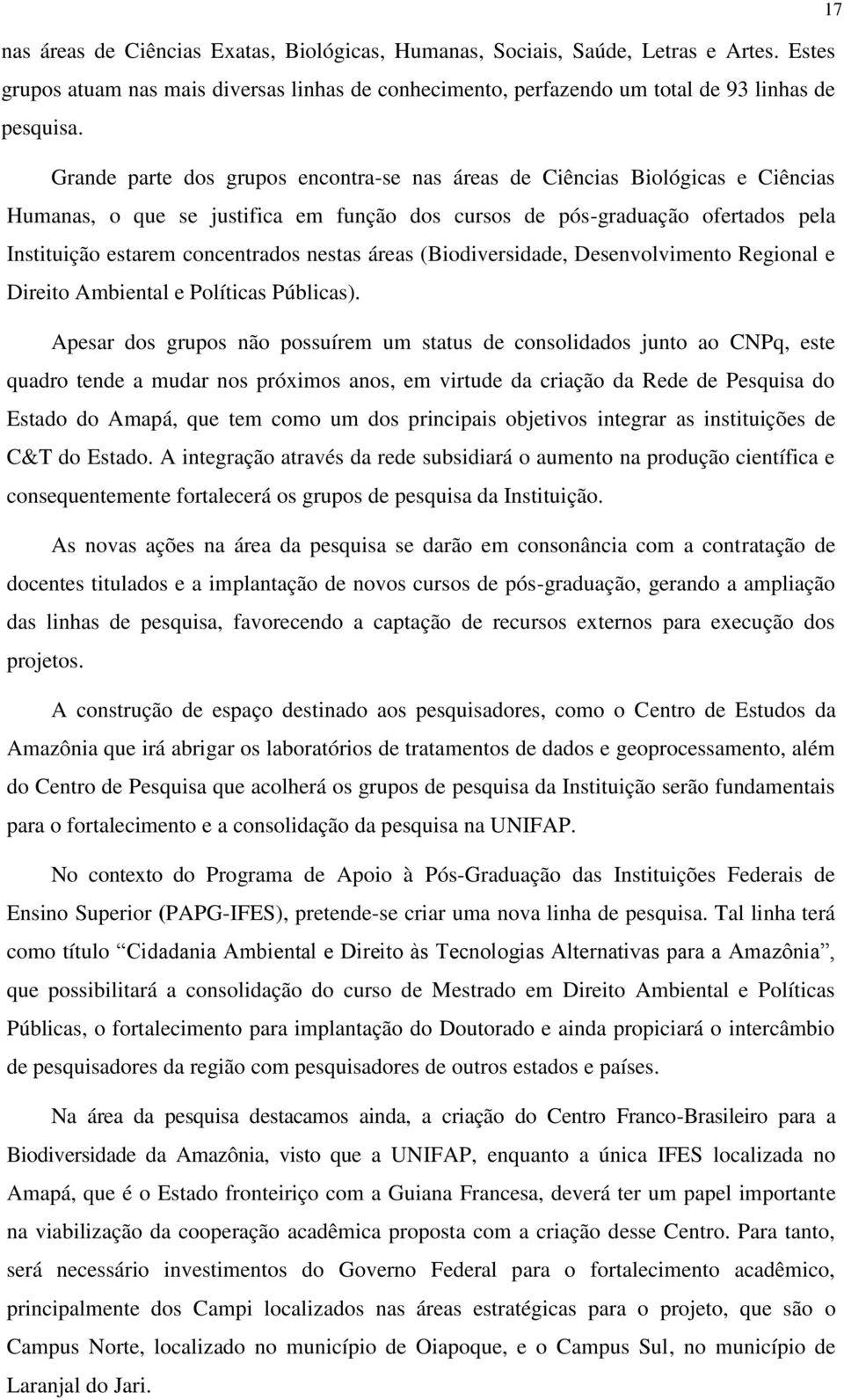 nestas áreas (Biodiversidade, Desenvolvimento Regional e Direito Ambiental e Políticas Públicas).