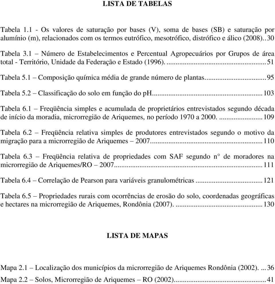 1 Composição química média de grande número de plantas.... 95 Tabela 5.2 Classificação do solo em função do ph... 103 Tabela 6.