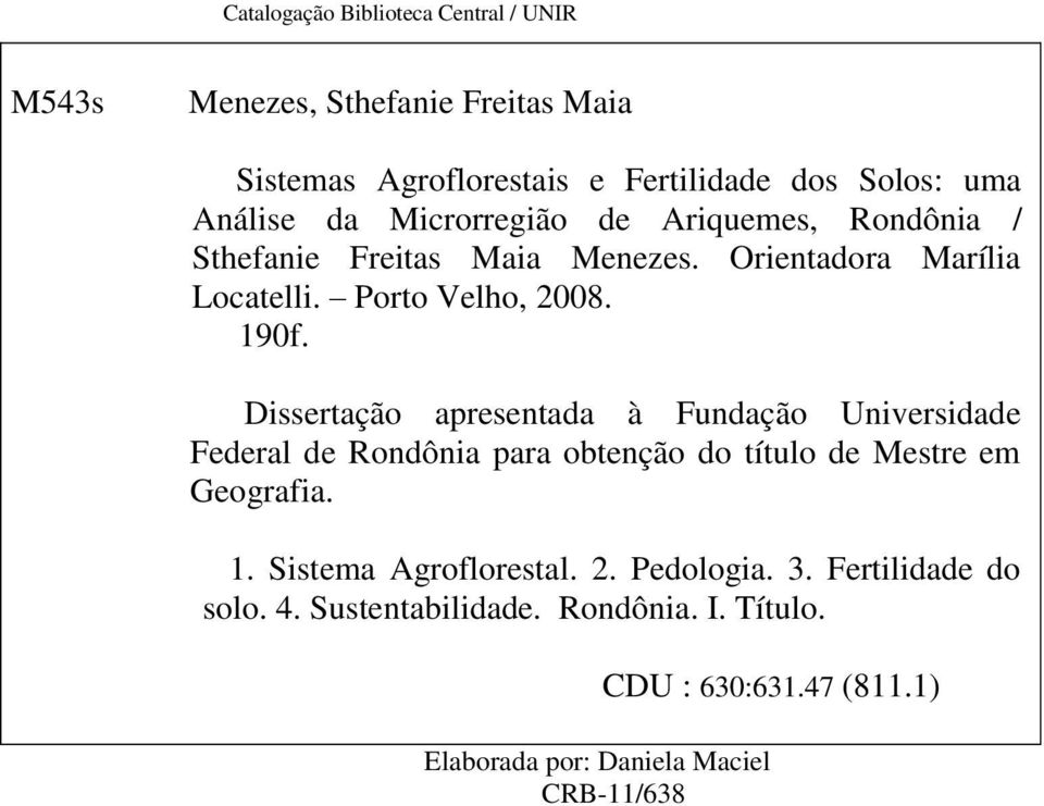 Dissertação apresentada à Fundação Universidade Federal de Rondônia para obtenção do título de Mestre em Geografia. 1.