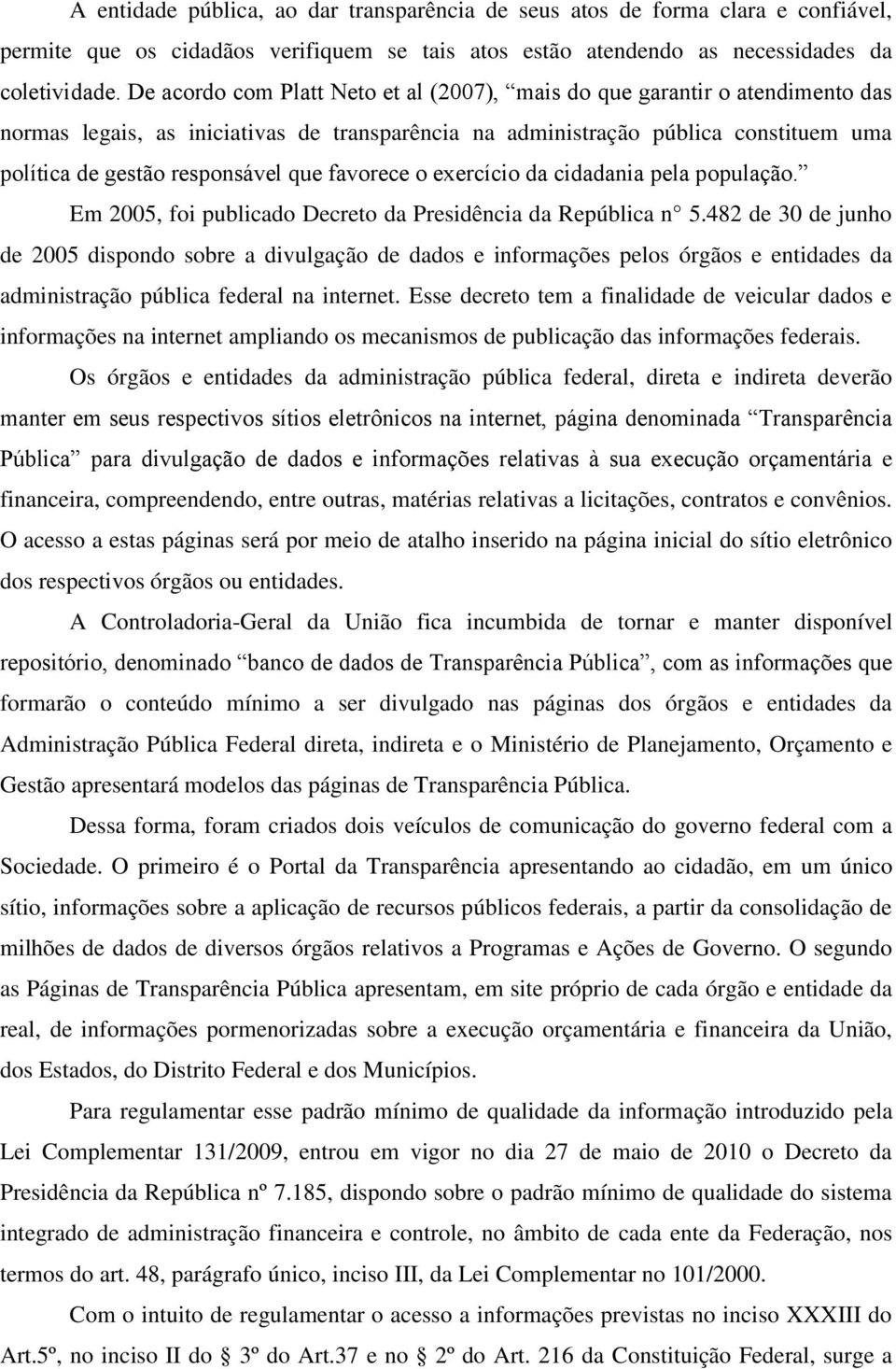 favorece o exercício da cidadania pela população. Em 2005, foi publicado Decreto da Presidência da República n 5.