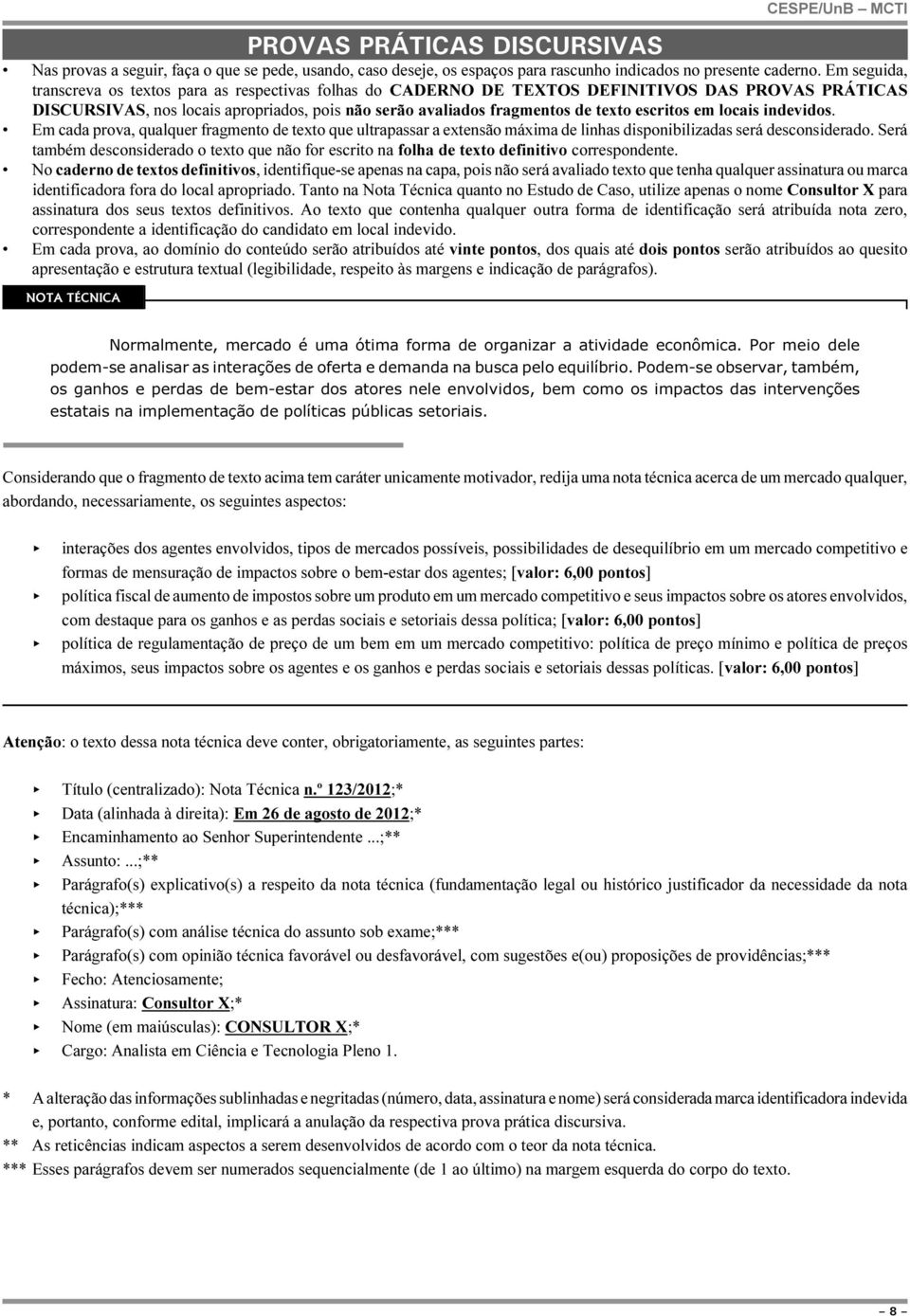 escritos em locais indevidos. Em cada prova, qualquer fragmento de texto que ultrapassar a extensão máxima de linhas disponibilizadas será desconsiderado.