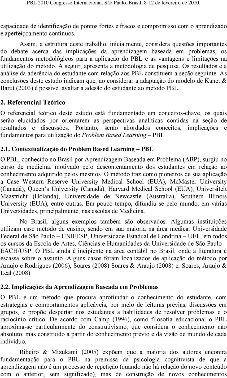 PBL e as vantagens e limitações na utilização do método. A seguir, apresenta a metodologia de pesquisa.