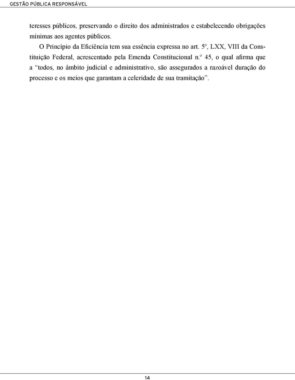 5º, LXX, VIII da Constituição Federal, acrescentado pela Emenda Constitucional n.