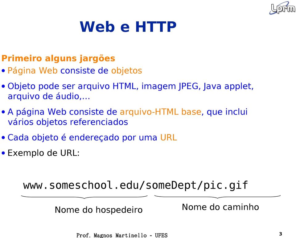 arquivo-html base, que inclui vários objetos referenciados Cada objeto é endereçado por