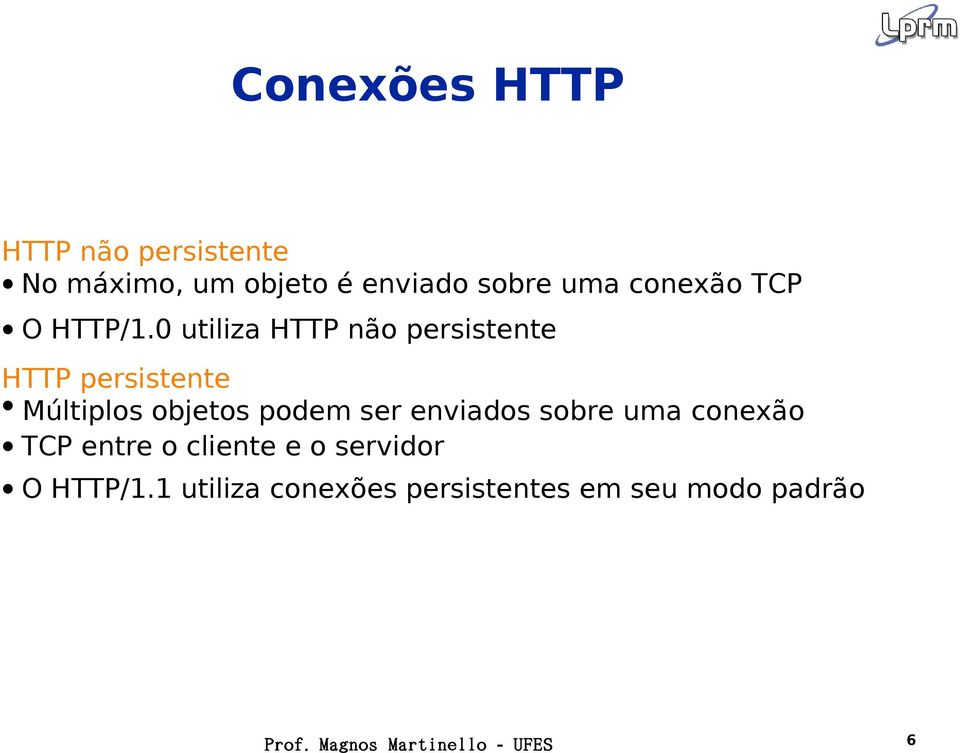 0 utiliza HTTP não persistente HTTP persistente Múltiplos objetos podem