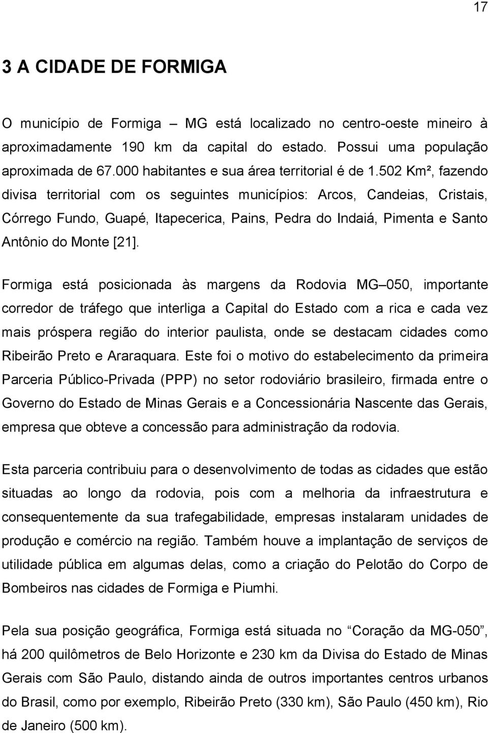 502 Km², fazendo divisa territorial com os seguintes municípios: Arcos, Candeias, Cristais, Córrego Fundo, Guapé, Itapecerica, Pains, Pedra do Indaiá, Pimenta e Santo Antônio do Monte [21].