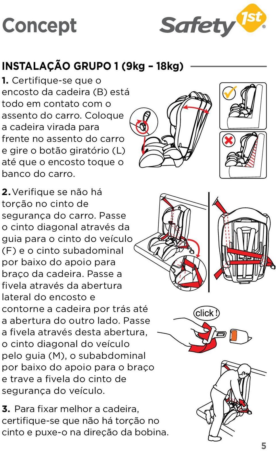 Passe o cinto diagonal através da guia para o cinto do veículo (F) e o cinto subadominal por baixo do apoio para braço da cadeira.