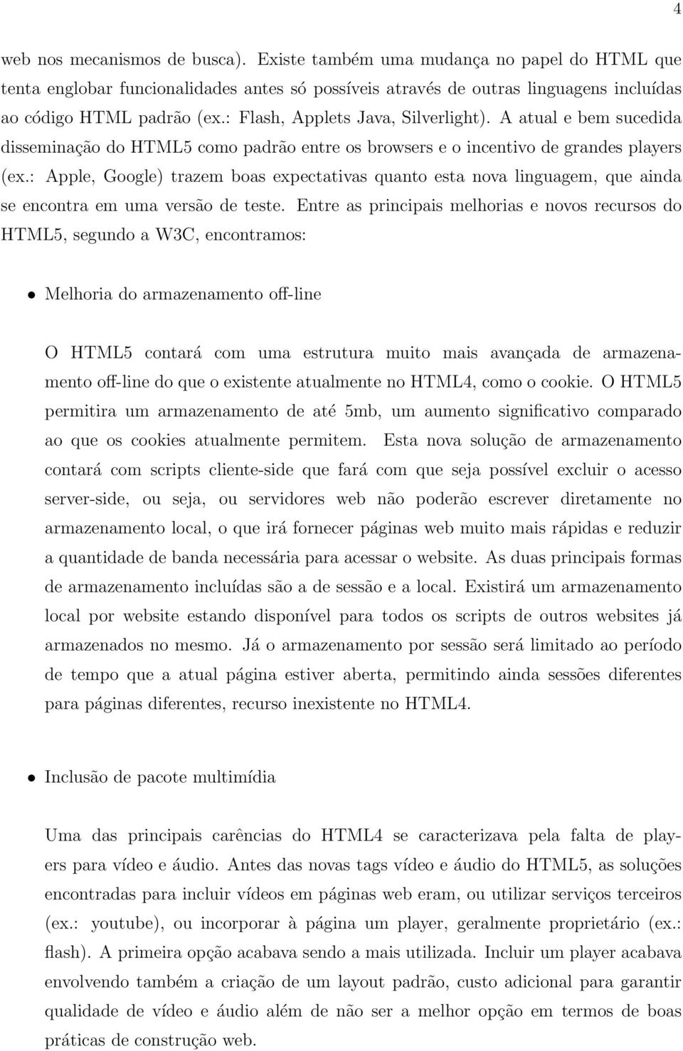 : Apple, Google) trazem boas expectativas quanto esta nova linguagem, que ainda se encontra em uma versão de teste.