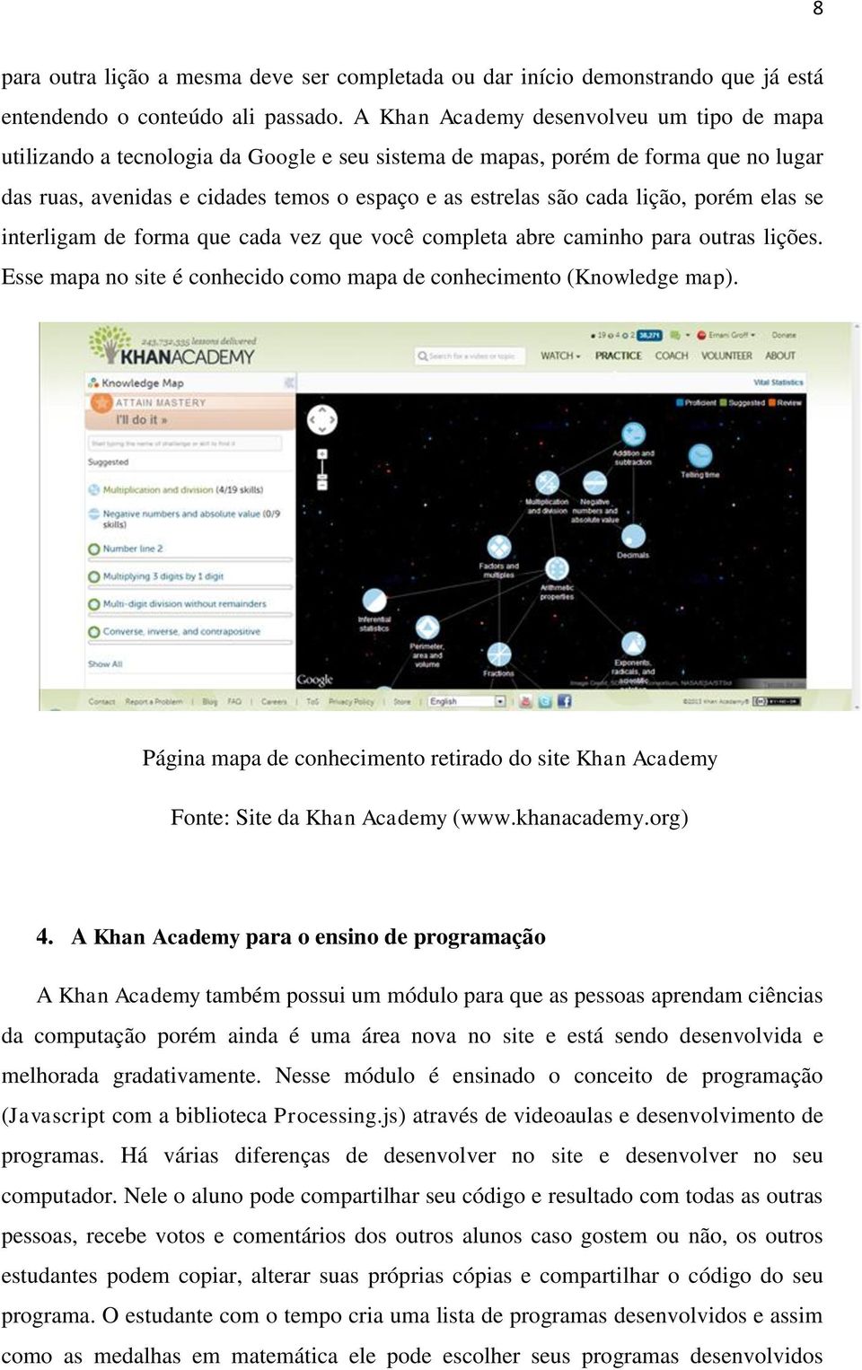 lição, porém elas se interligam de forma que cada vez que você completa abre caminho para outras lições. Esse mapa no site é conhecido como mapa de conhecimento (Knowledge map).