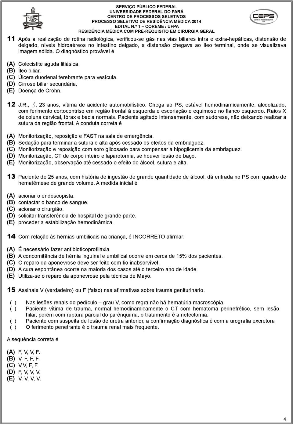 (E) Doença de Crohn. 12 J.R.,, 23 anos, vítima de acidente automobilístico.