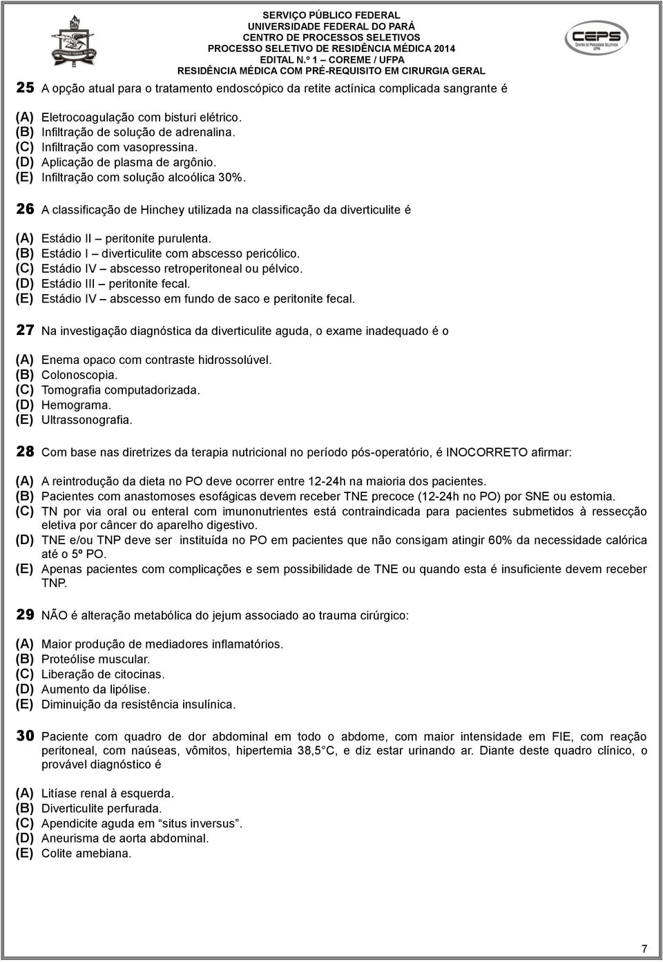 26 A classificação de Hinchey utilizada na classificação da diverticulite é (A) Estádio II peritonite purulenta. (B) Estádio I diverticulite com abscesso pericólico.