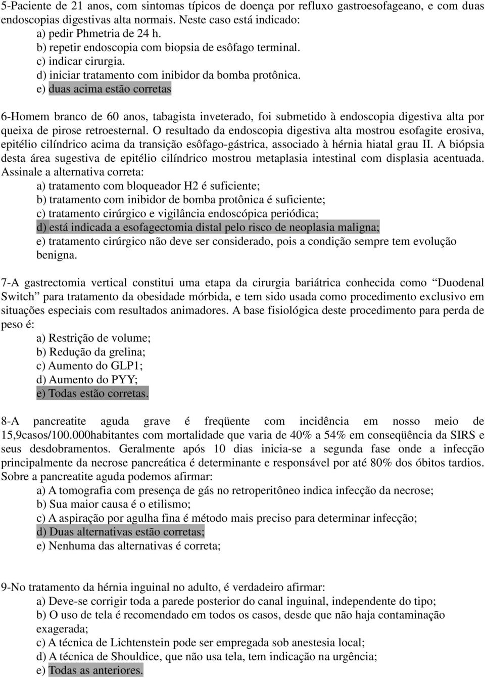 e) duas acima estão corretas 6-Homem branco de 60 anos, tabagista inveterado, foi submetido à endoscopia digestiva alta por queixa de pirose retroesternal.