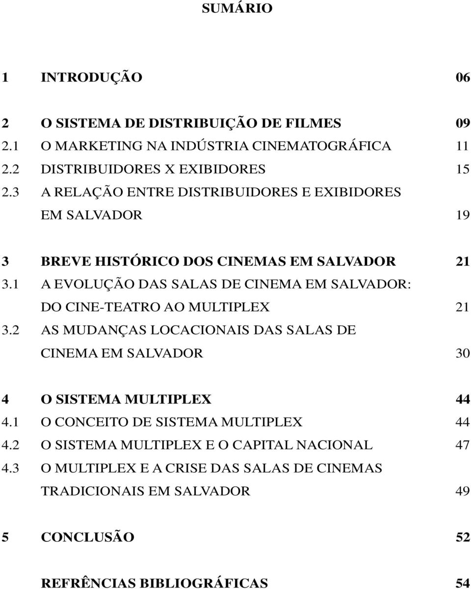 1 A EVOLUÇÃO DAS SALAS DE CINEMA EM SALVADOR: DO CINE-TEATRO AO MULTIPLEX 21 3.