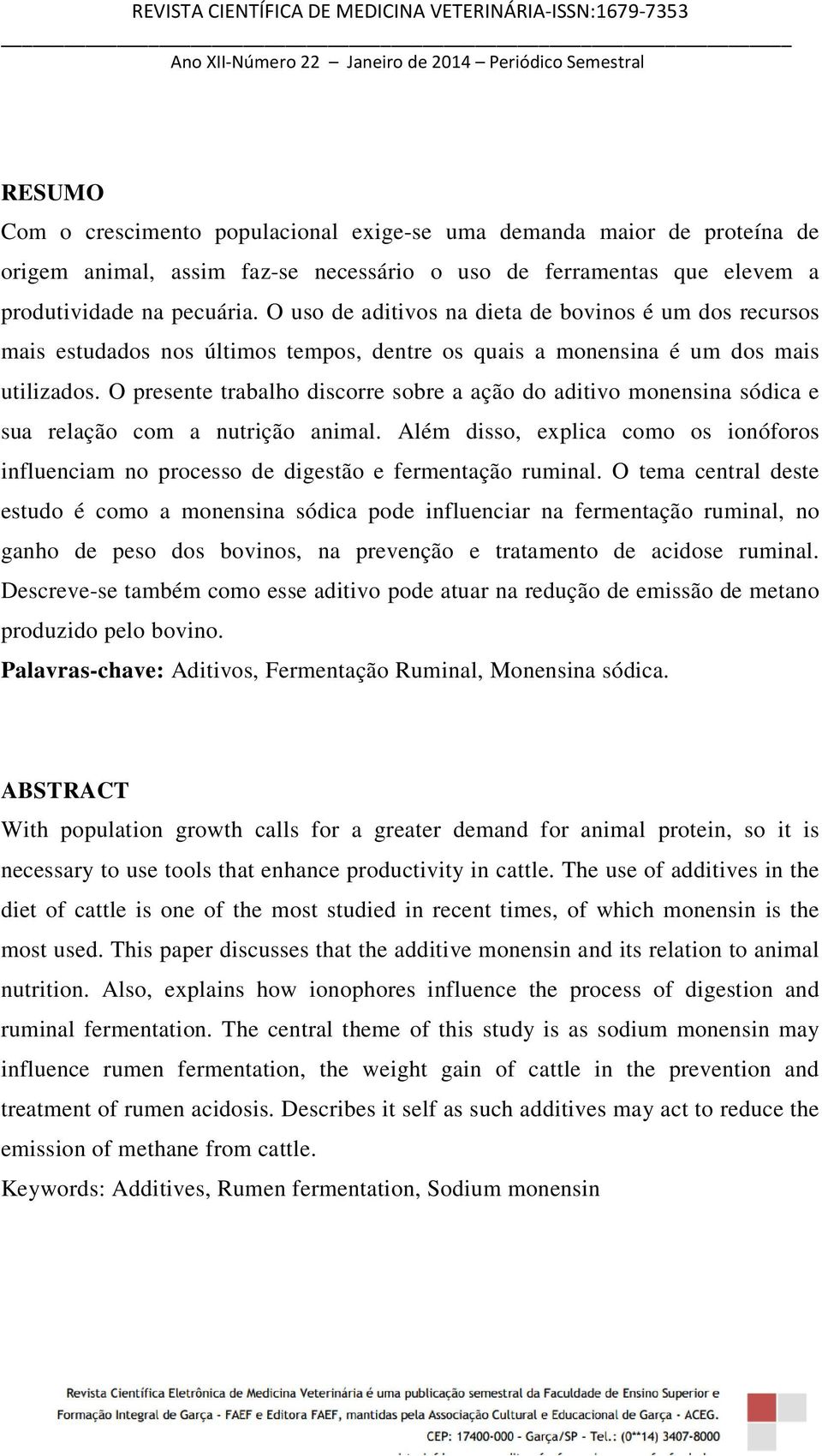 O presente trabalho discorre sobre a ação do aditivo monensina sódica e sua relação com a nutrição animal.