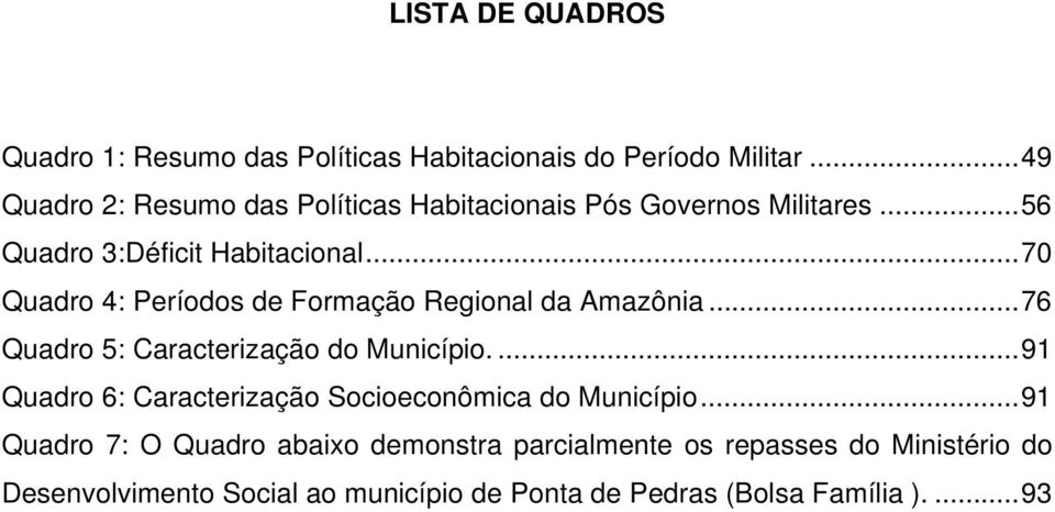 ..70 Quadro 4: Períodos de Formação Regional da Amazônia...76 Quadro 5: Caracterização do Município.