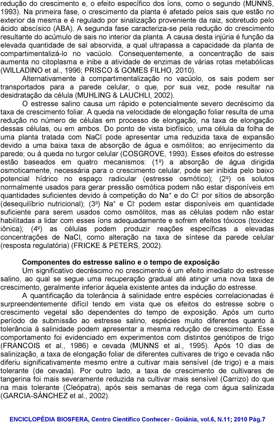 A segunda fase caracteriza-se pela redução do crescimento resultante do acúmulo de sais no interior da planta.