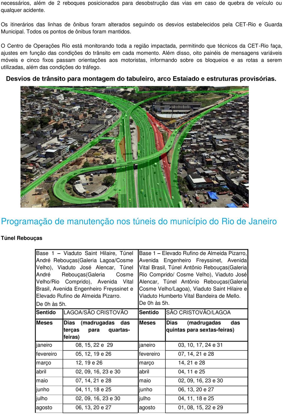 O Centro de Operações Rio está monitorando toda a região impactada, permitindo que técnicos da CET-Rio faça, ajustes em função das condições do trânsito em cada momento.