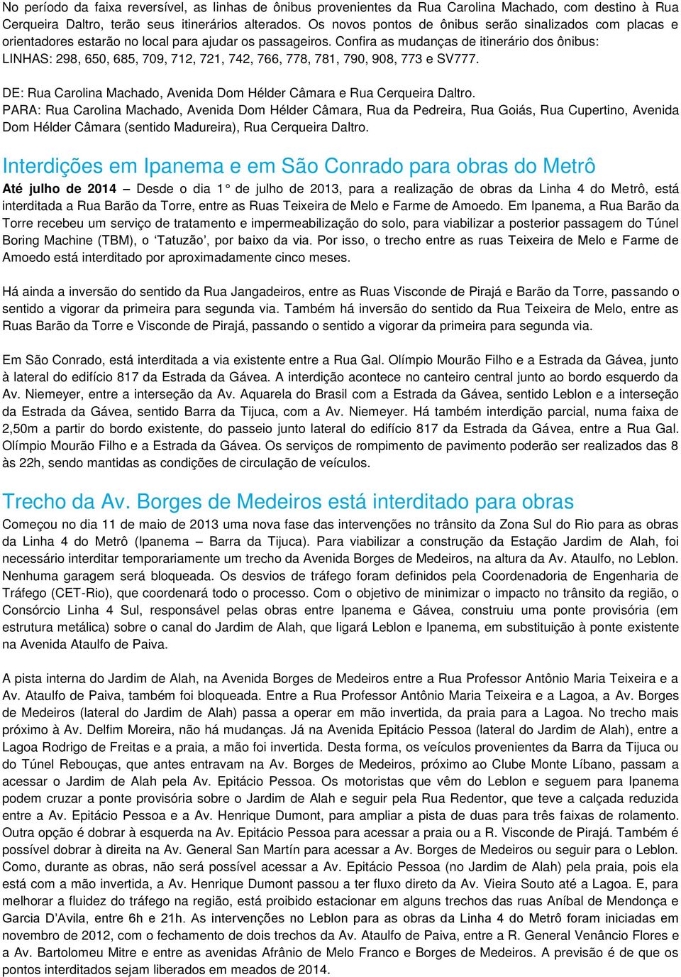 Confira as mudanças de itinerário dos ônibus: LINHAS: 298, 650, 685, 709, 712, 721, 742, 766, 778, 781, 790, 908, 773 e SV777.