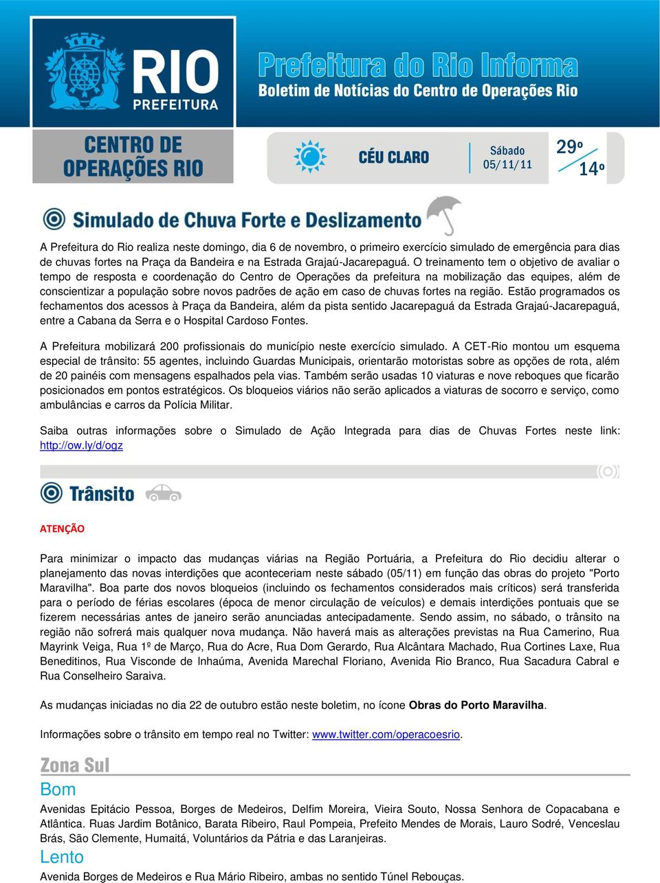 O treinamento tem o objetivo de avaliar o tempo de resposta e coordenação do Centro de Operações da prefeitura na mobilização das equipes, além de conscientizar a população sobre novos padrões de