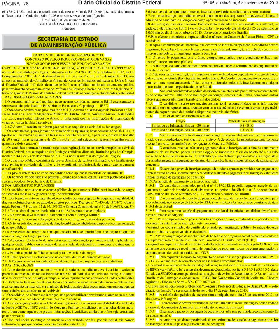 SEBASTIÃO PACHECO DE OLIVEIRA Pregoeiro SECRETARIA DE ESTADO DE ADMINISTRAÇÃO PÚBLICA EDITAL Nº 01, DE 04 DE SETEMBRO DE 2013.