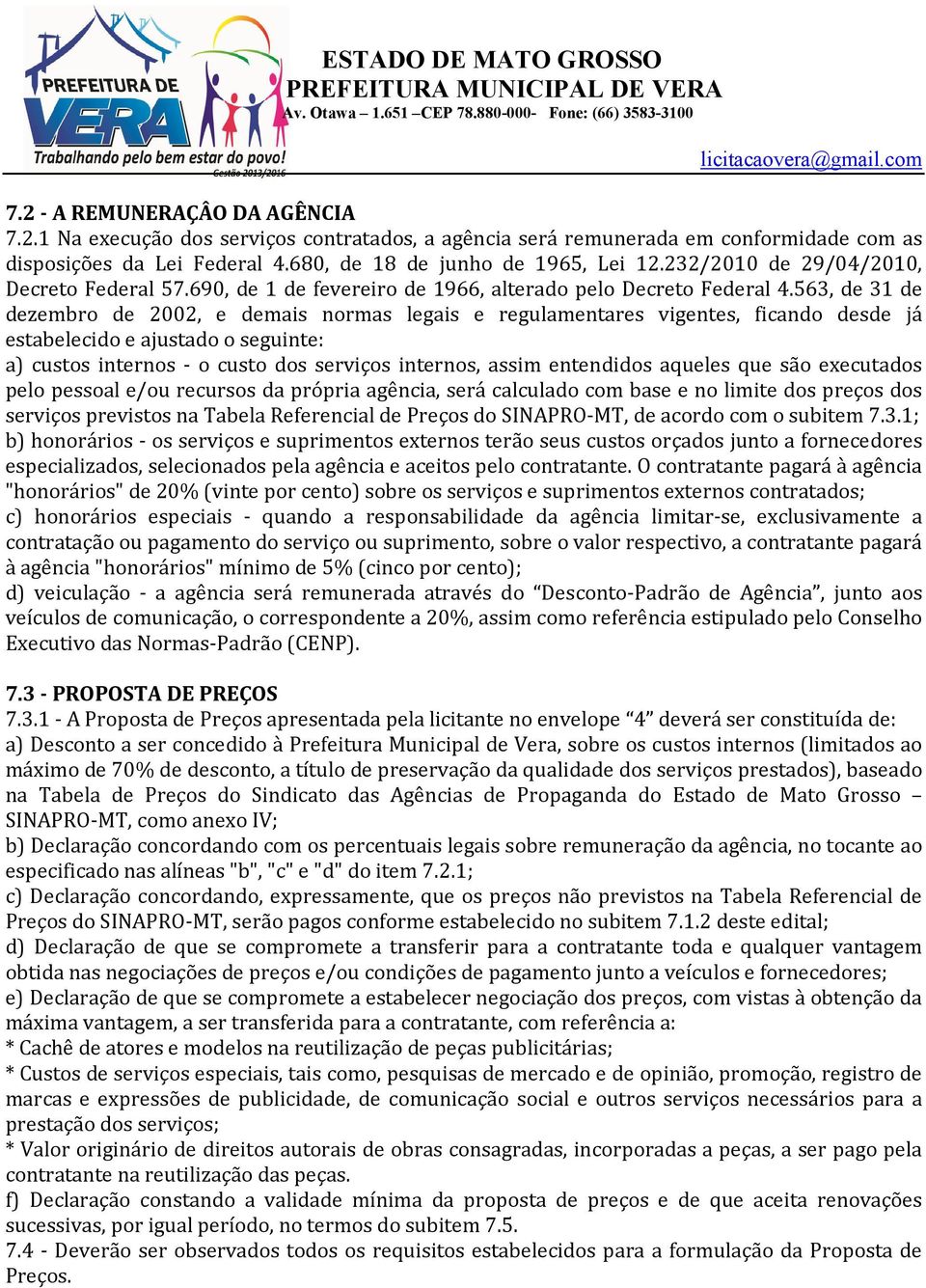 563, de 31 de dezembro de 2002, e demais normas legais e regulamentares vigentes, ficando desde já estabelecido e ajustado o seguinte: a) custos internos - o custo dos serviços internos, assim