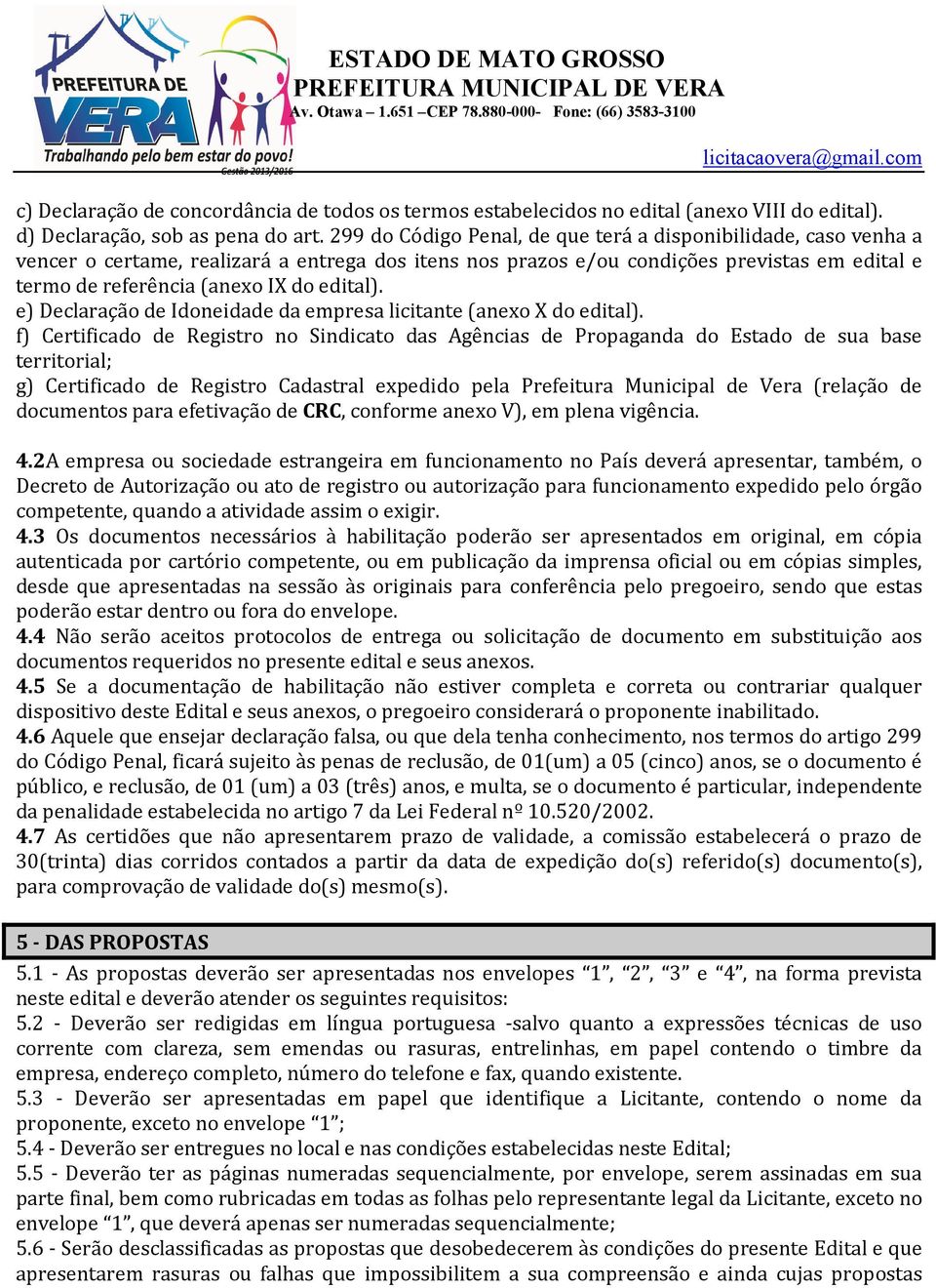 edital). e) Declaração de Idoneidade da empresa licitante (anexo X do edital).