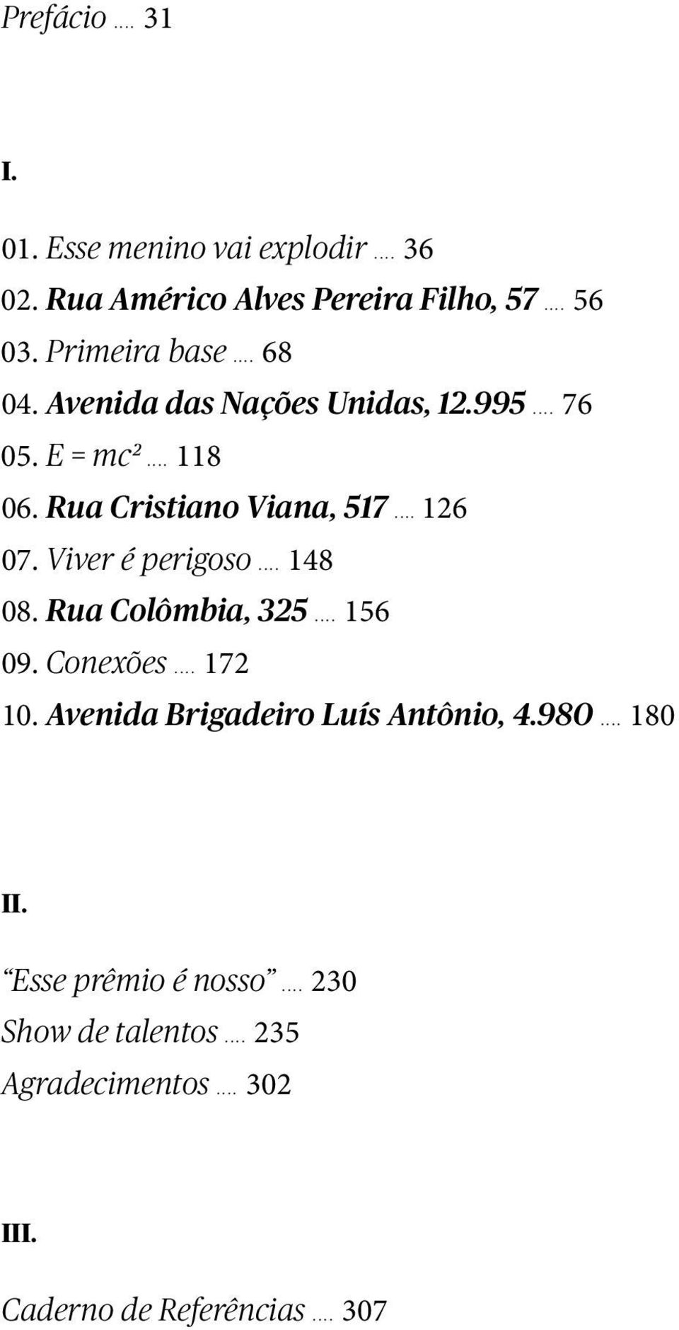 .. 126 07. Viver é perigoso... 148 08. Rua Colômbia, 325... 156 09. Conexões... 172 10.