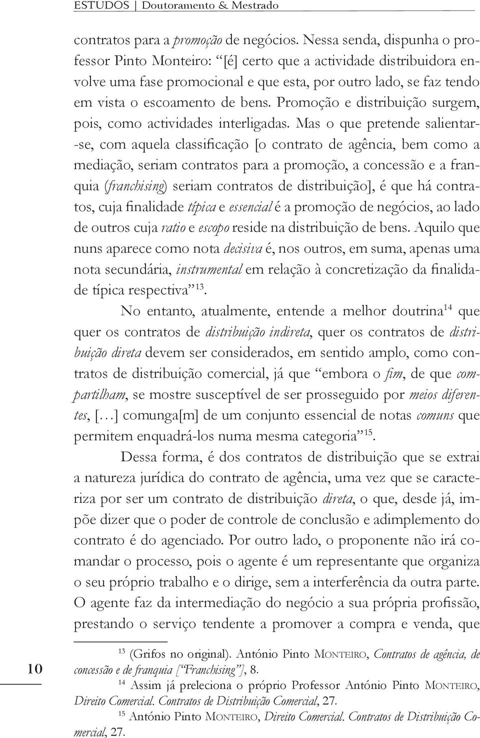 Promoção e distribuição surgem, pois, como actividades interligadas.