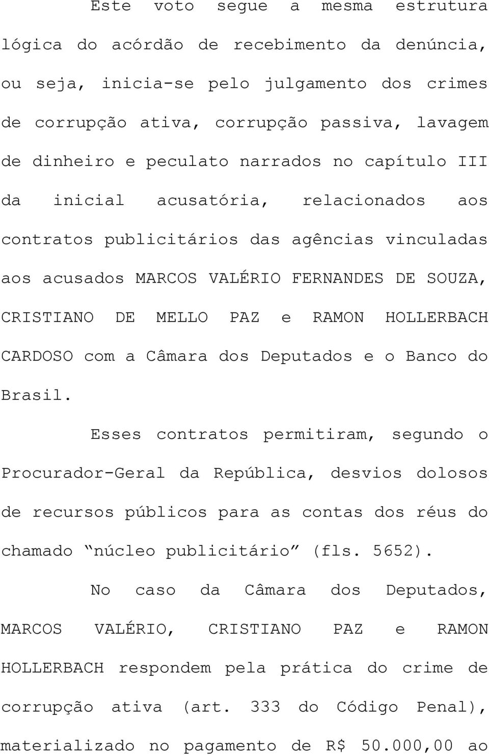 HOLLERBACH CARDOSO com a Câmara dos Deputados e o Banco do Brasil.