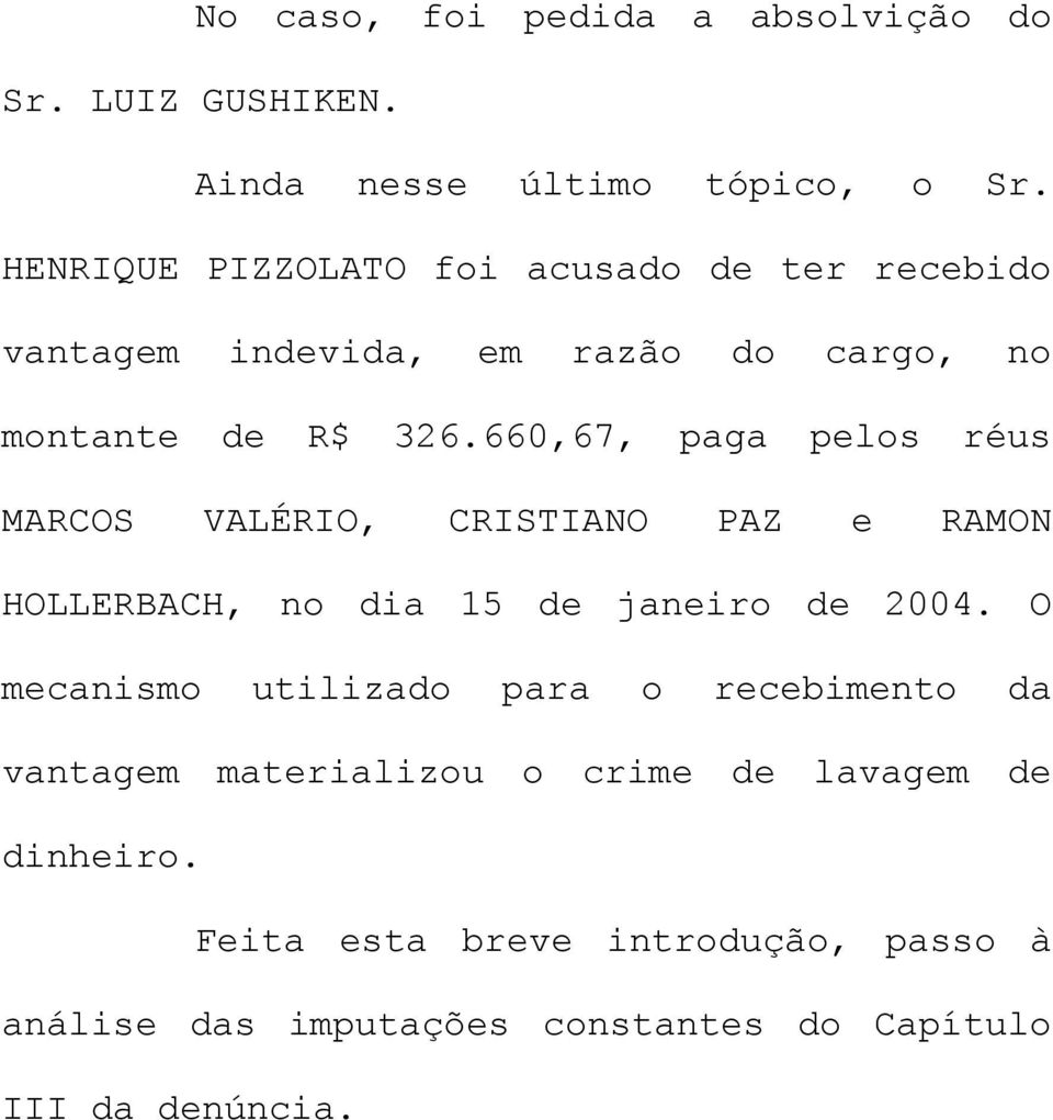 660,67, paga pelos réus MARCOS VALÉRIO, CRISTIANO PAZ e RAMON HOLLERBACH, no dia 15 de janeiro de 2004.