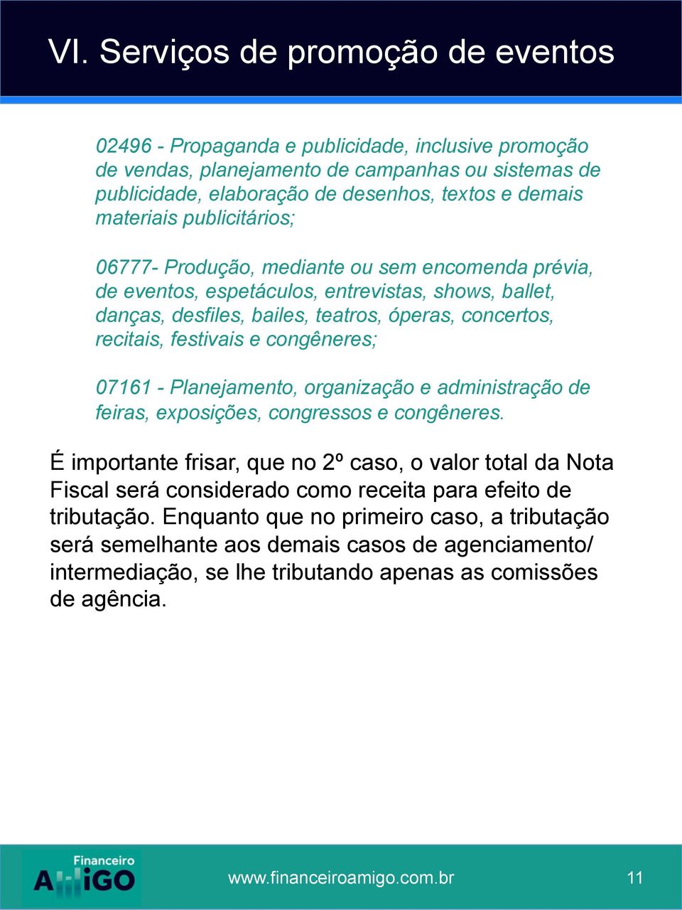 festivais e congêneres; 07161 - Planejamento, organização e administração de feiras, exposições, congressos e congêneres.