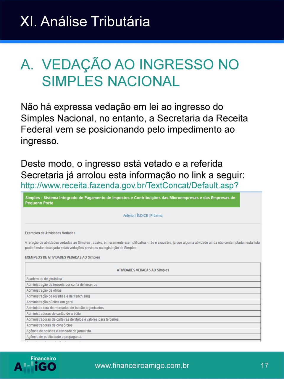 entanto, a Secretaria da Receita Federal vem se posicionando pelo impedimento ao ingresso.