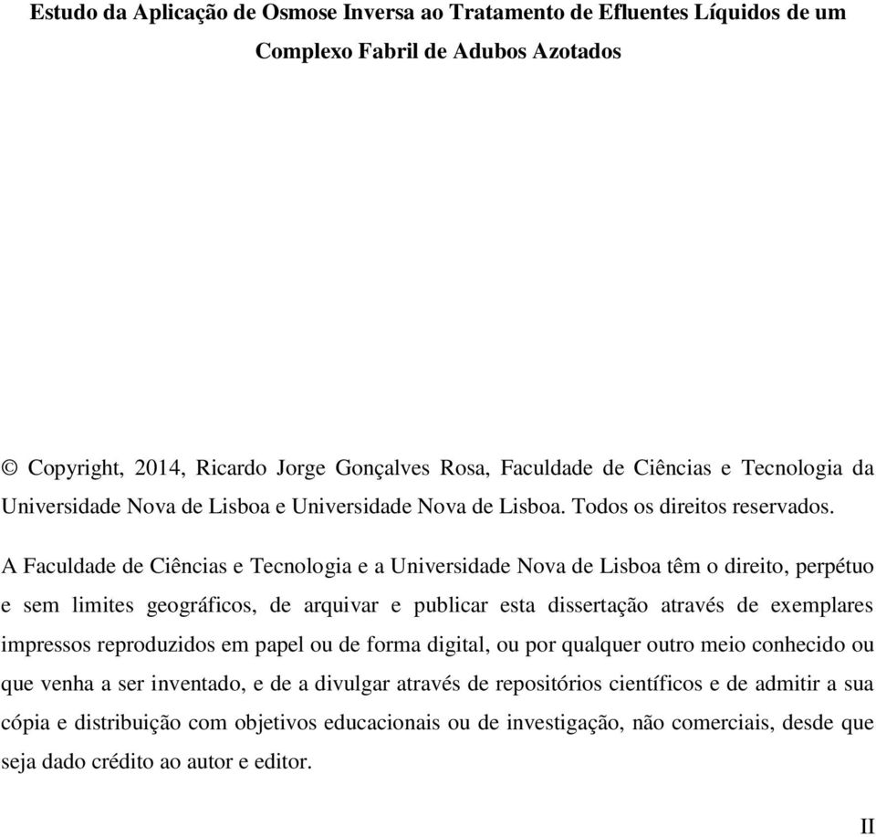 A Faculdade de Ciências e Tecnologia e a Universidade Nova de Lisboa têm o direito, perpétuo e sem limites geográficos, de arquivar e publicar esta dissertação através de exemplares impressos