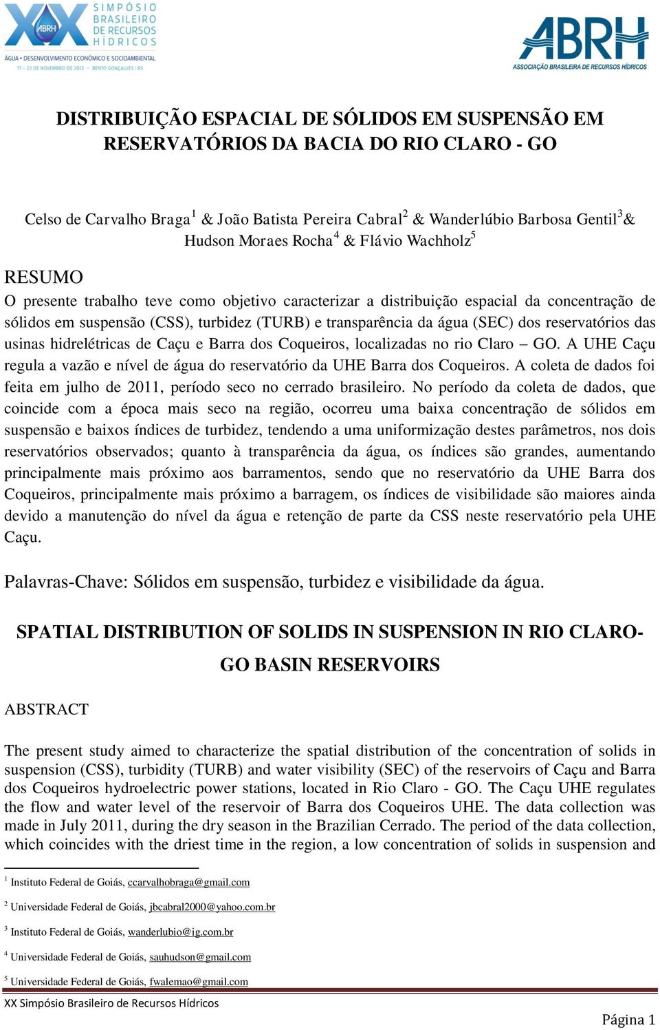 (SEC) dos reservatórios das usinas hidrelétricas de Caçu e Barra dos Coqueiros, localizadas no rio Claro GO. A UHE Caçu regula a vazão e nível de água do reservatório da UHE Barra dos Coqueiros.