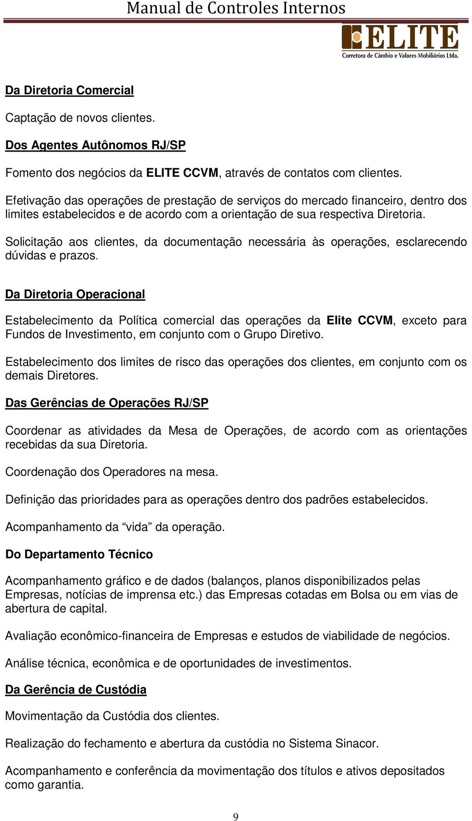 Solicitação aos clientes, da documentação necessária às operações, esclarecendo dúvidas e prazos.