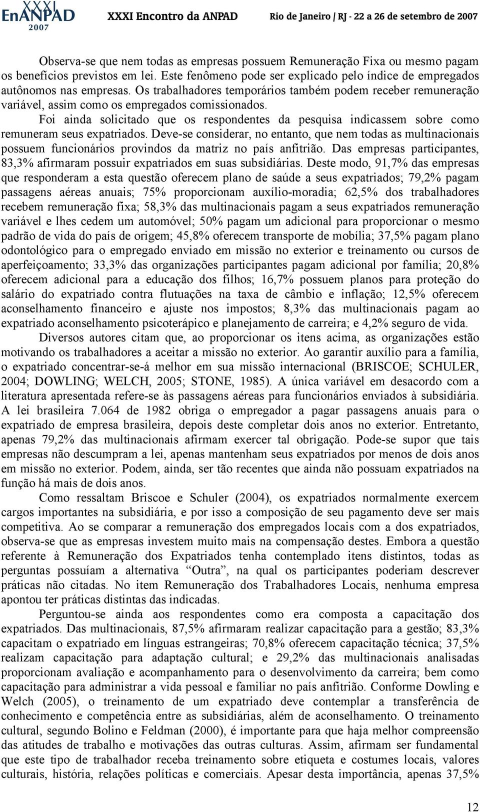 Foi ainda solicitado que os respondentes da pesquisa indicassem sobre como remuneram seus expatriados.