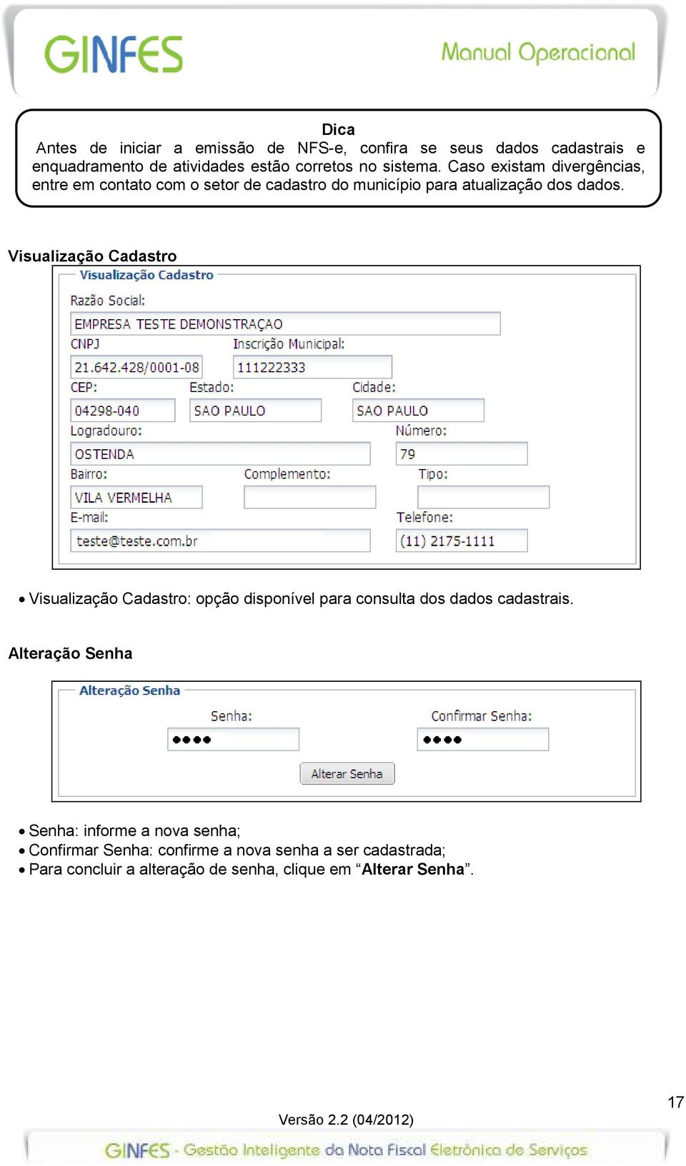 Visualização Cadastro Visualização Cadastro: opção disponível para consulta dos dados cadastrais.