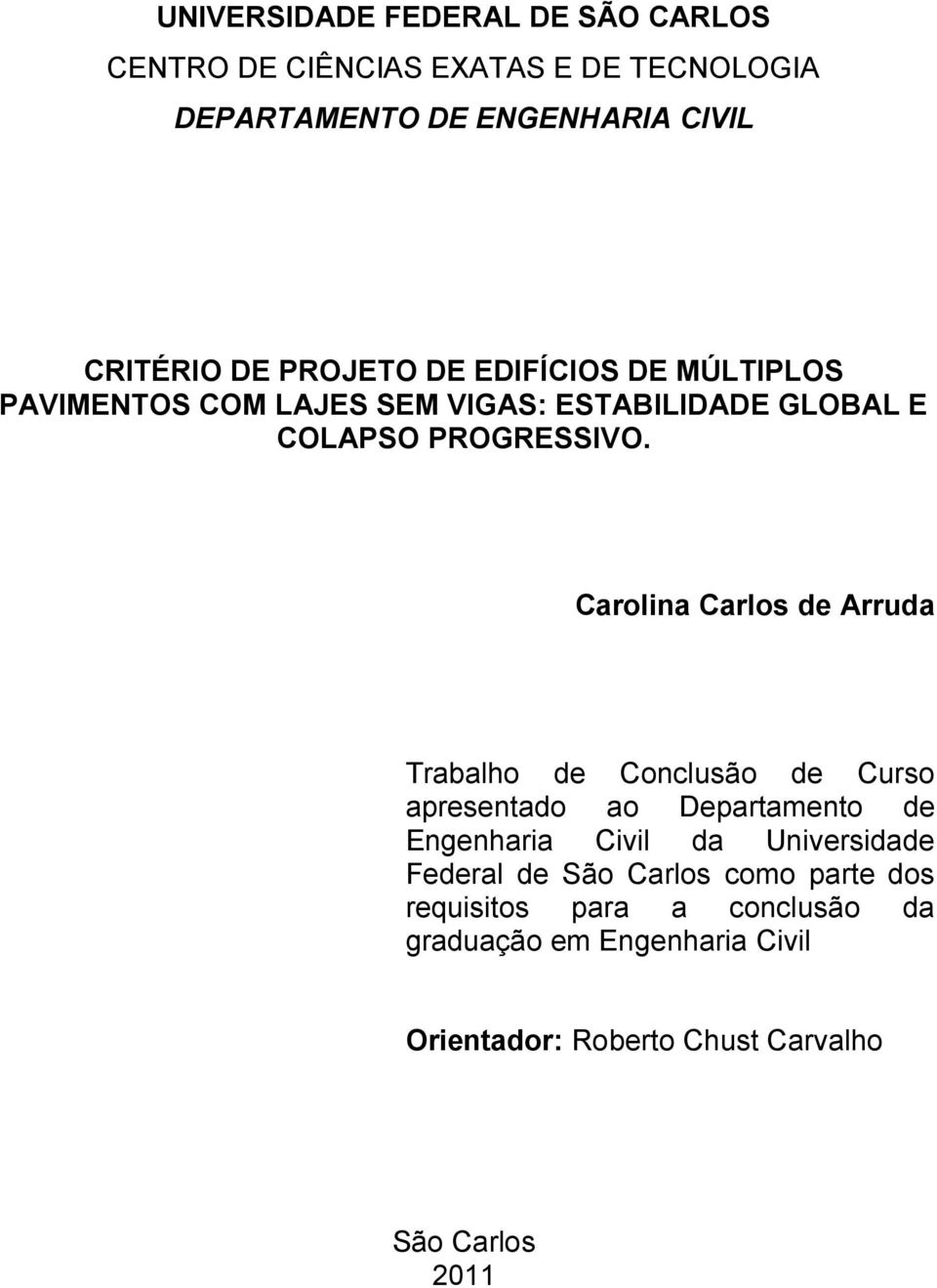 Carolina Carlos de Arruda Trabalho de Conclusão de Curso apresentado ao Departamento de Engenharia Civil da Universidade