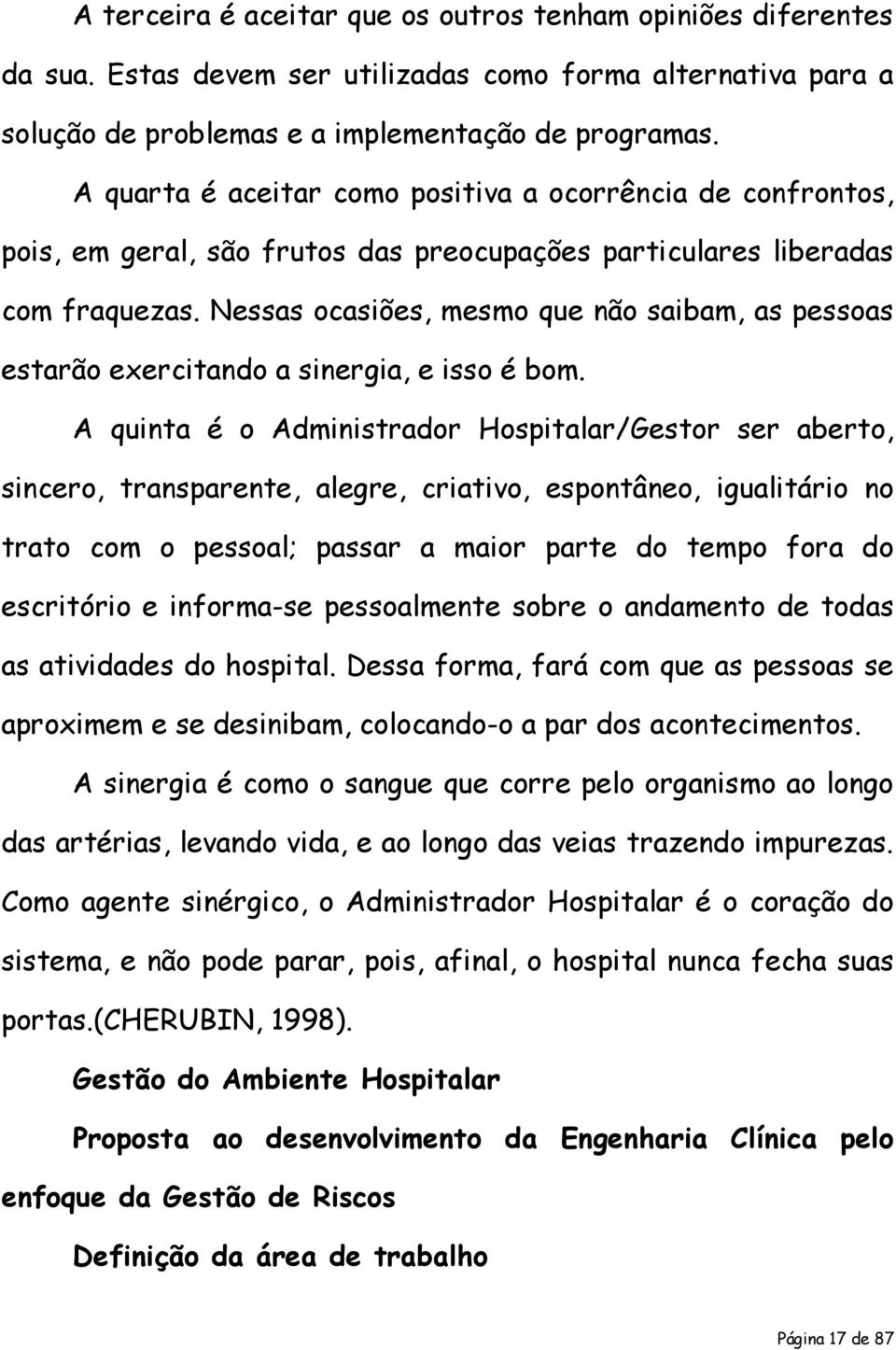 Nessas ocasiões, mesmo que não saibam, as pessoas estarão exercitando a sinergia, e isso é bom.