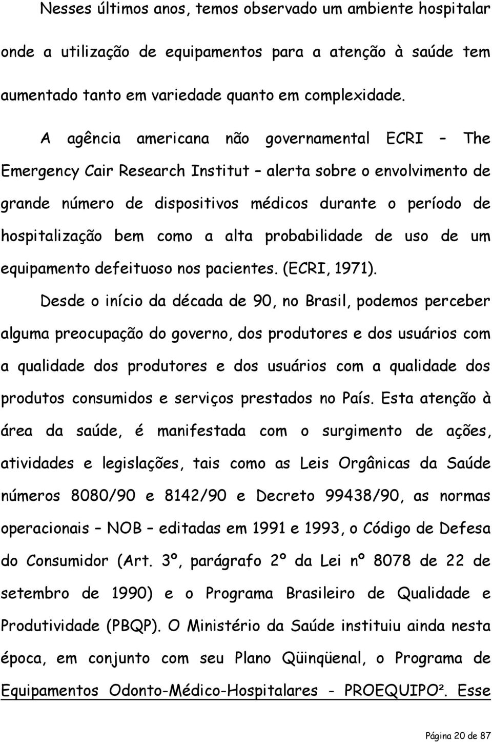 alta probabilidade de uso de um equipamento defeituoso nos pacientes. (ECRI, 1971).