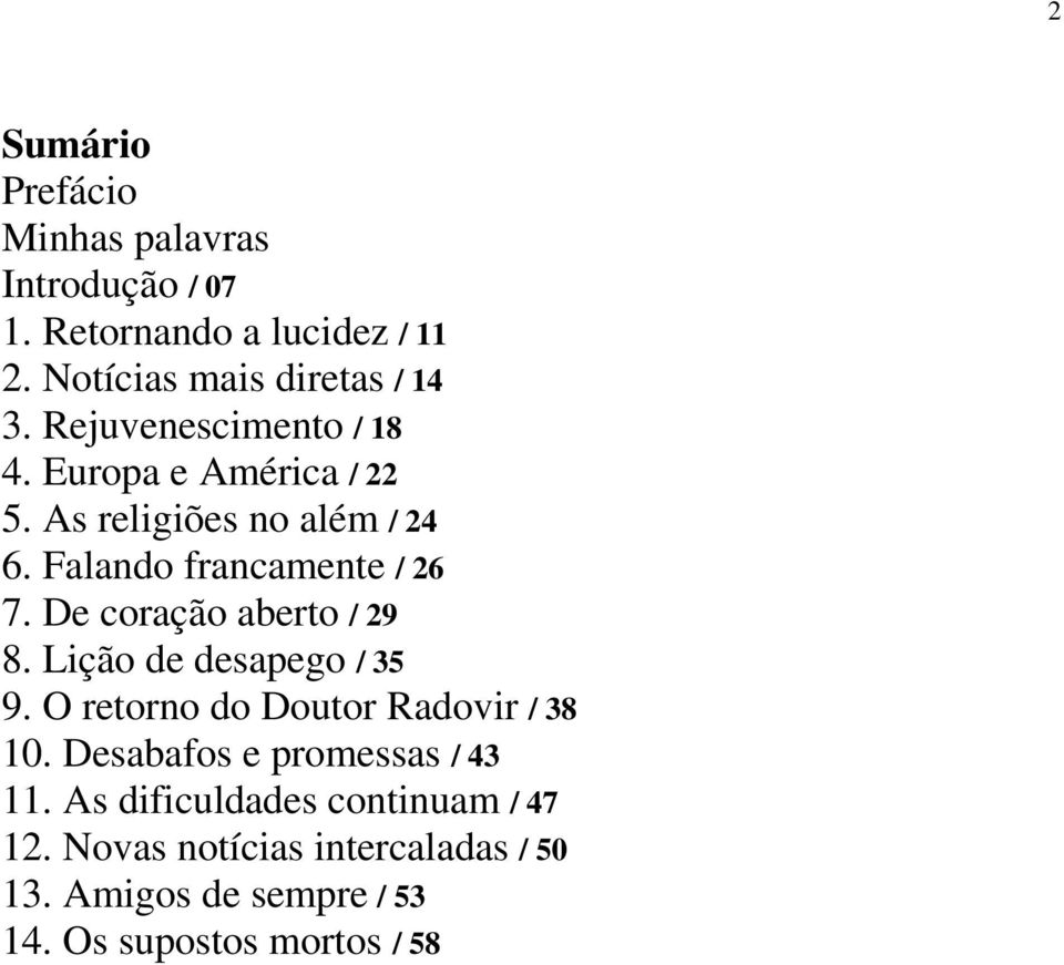 De coração aberto / 29 8. Lição de desapego / 35 9. O retorno do Doutor Radovir / 38 10.