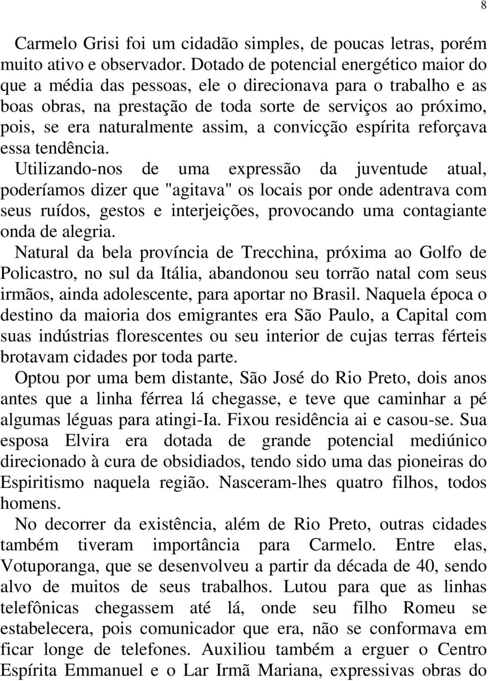 a convicção espírita reforçava essa tendência.