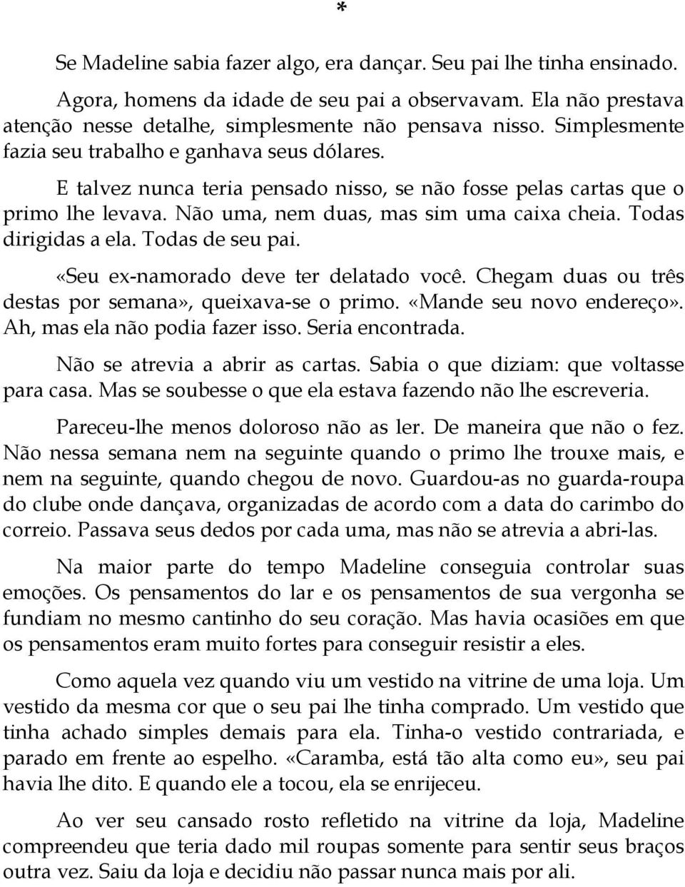 Todas dirigidas a ela. Todas de seu pai. «Seu ex-namorado deve ter delatado você. Chegam duas ou três destas por semana», queixava-se o primo. «Mande seu novo endereço».