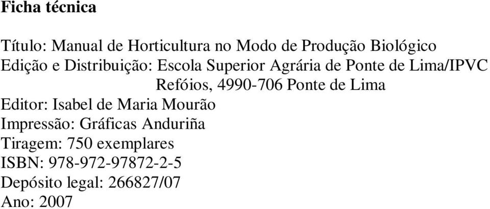 4990-706 Ponte de Lima Editor: Isabel de Maria Mourão Impressão: Gráficas