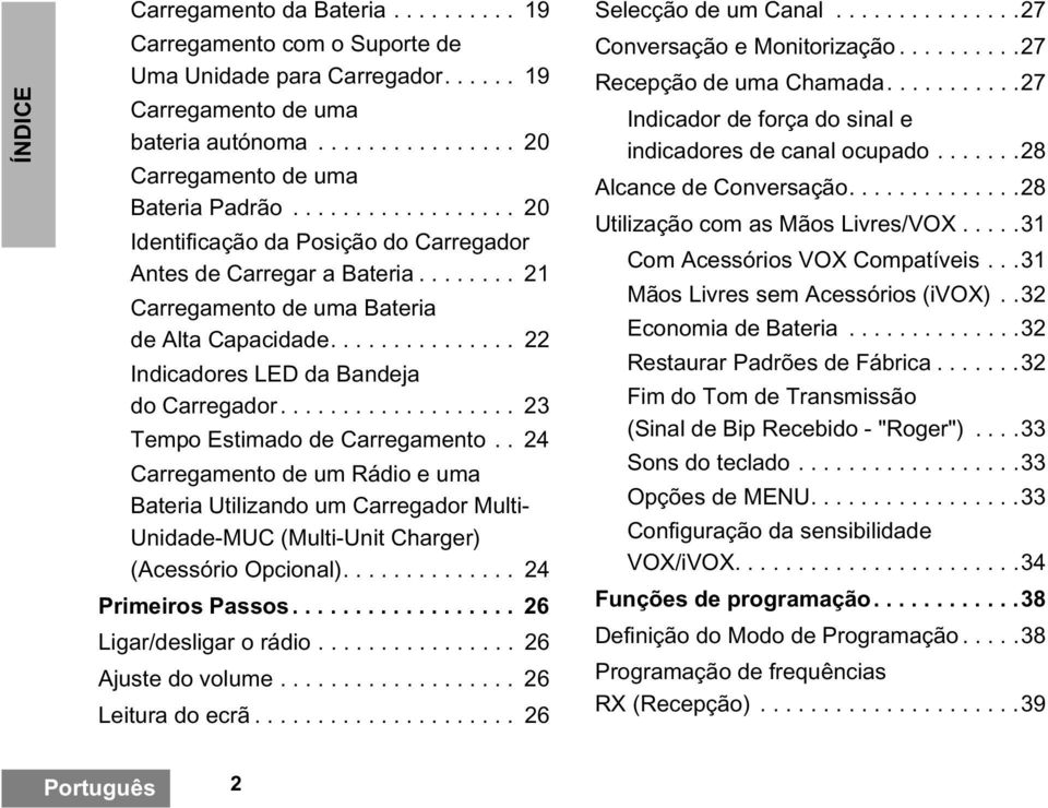 .................. 23 Tempo Estimado de Carregamento.. 24 Carregamento de um Rádio e uma Bateria Utilizando um Carregador Multi- Unidade-MUC (Multi-Unit Charger) (Acessório Opcional).