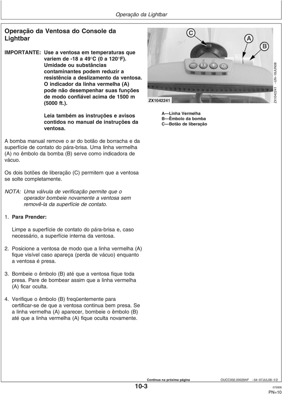 O indicador da linha vermelha (A) pode não desempenhar suas funções de modo confiável acima de 1500 m (5000 ft.). ZX1042241 UN 18JUN08 Leia também as instruções e avisos contidos no manual de instruções da ventosa.