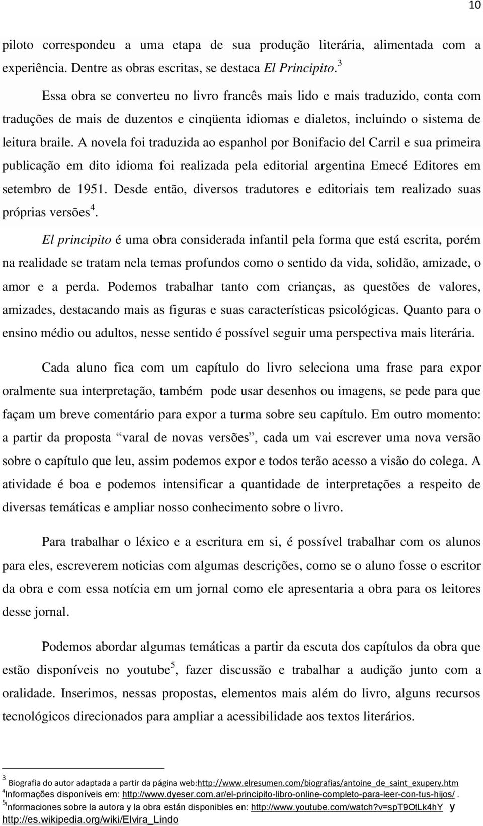 A novela foi traduzida ao espanhol por Bonifacio del Carril e sua primeira publicação em dito idioma foi realizada pela editorial argentina Emecé Editores em setembro de 1951.