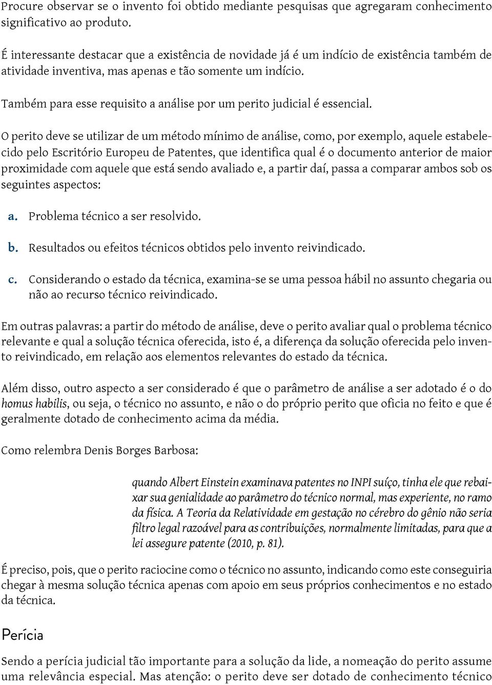 Também para esse requisito a análise por um perito judicial é essencial.