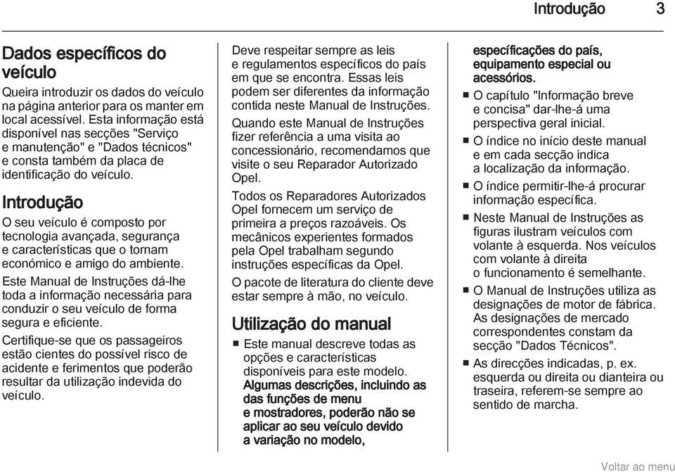 Introdução O seu veículo é composto por tecnologia avançada, segurança e características que o tornam económico e amigo do ambiente.