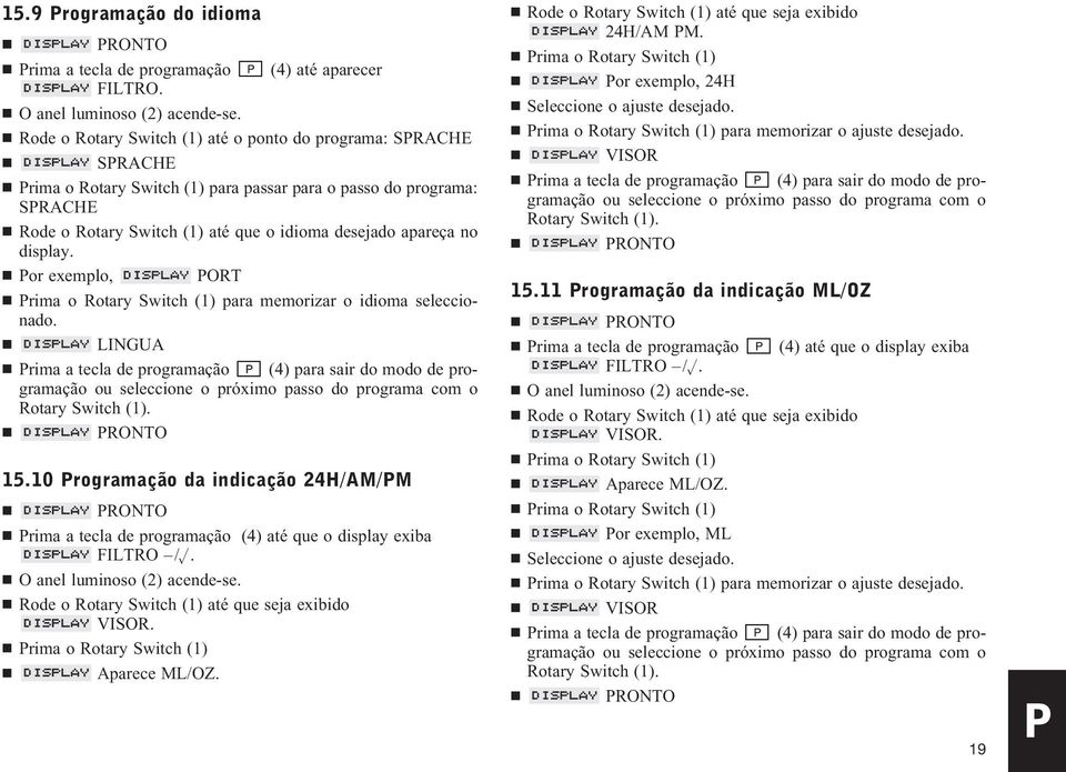 display. Por exemplo, PORT Prima o Rotary Switch (1) para memorizar o idioma seleccionado.